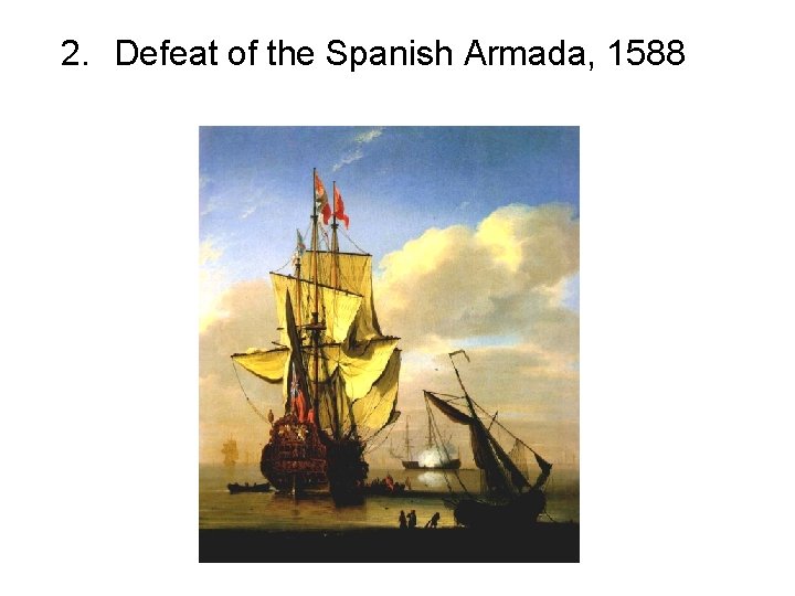 2. Defeat of the Spanish Armada, 1588 