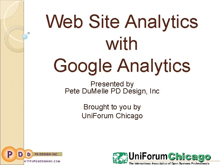 Web Site Analytics with Google Analytics Presented by Pete Du. Melle PD Design, Inc