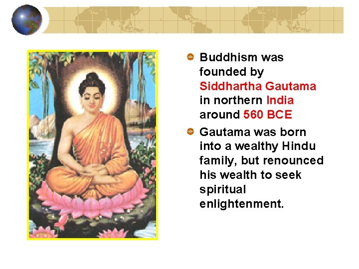 Buddhism was founded by Siddhartha Gautama in northern India around 560 BCE. Gautama was