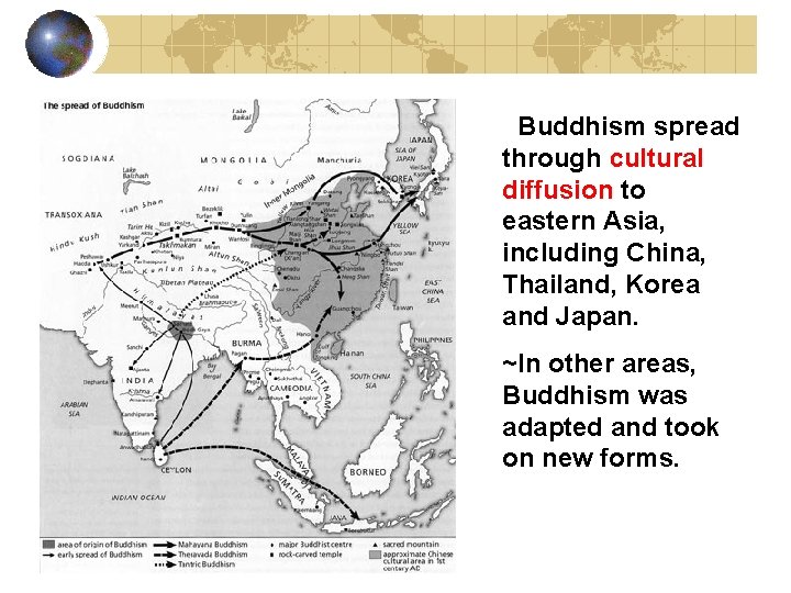 ~Buddhism spread through cultural diffusion to eastern Asia, including China, Thailand, Korea and Japan.