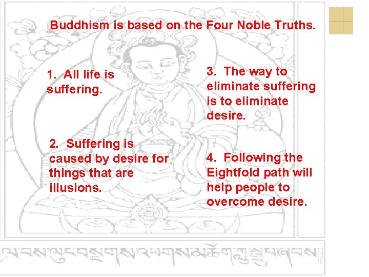 Buddhism is based on the Four Noble Truths. 1. All life is suffering. 2.