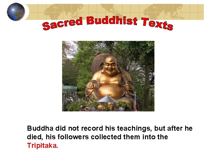  Buddha did not record his teachings, but after he died, his followers collected