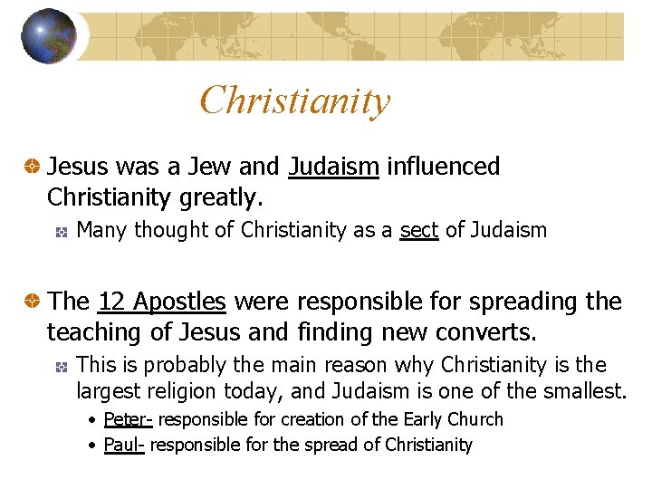 Christianity Jesus was a Jew and Judaism influenced Christianity greatly. Many thought of Christianity