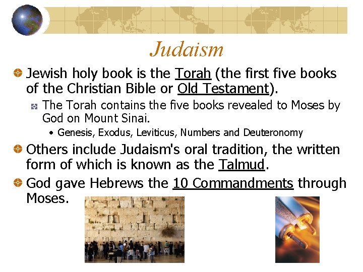 Judaism Jewish holy book is the Torah (the first five books of the Christian