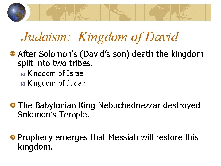 Judaism: Kingdom of David After Solomon’s (David’s son) death the kingdom split into two