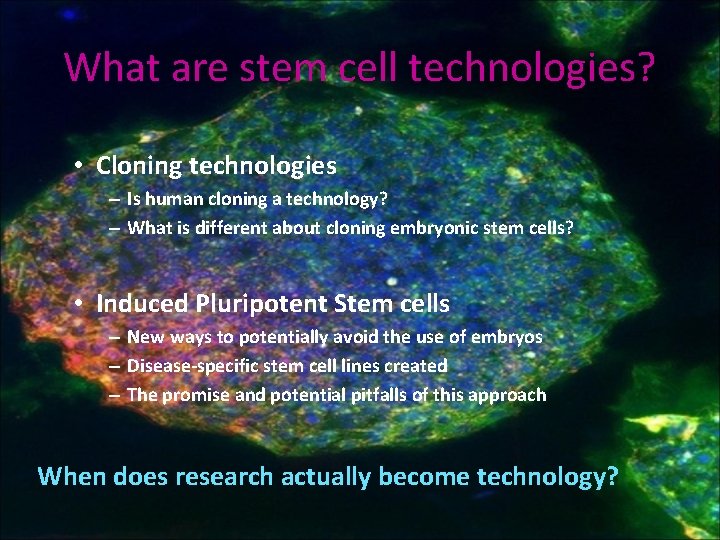 What are stem cell technologies? • Cloning technologies – Is human cloning a technology?