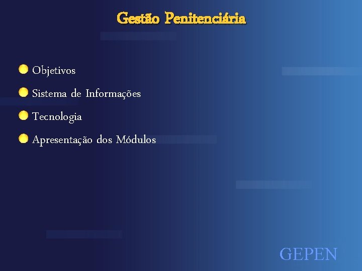 Gestão Penitenciária Objetivos Sistema de Informações Tecnologia Apresentação dos Módulos GEPEN 