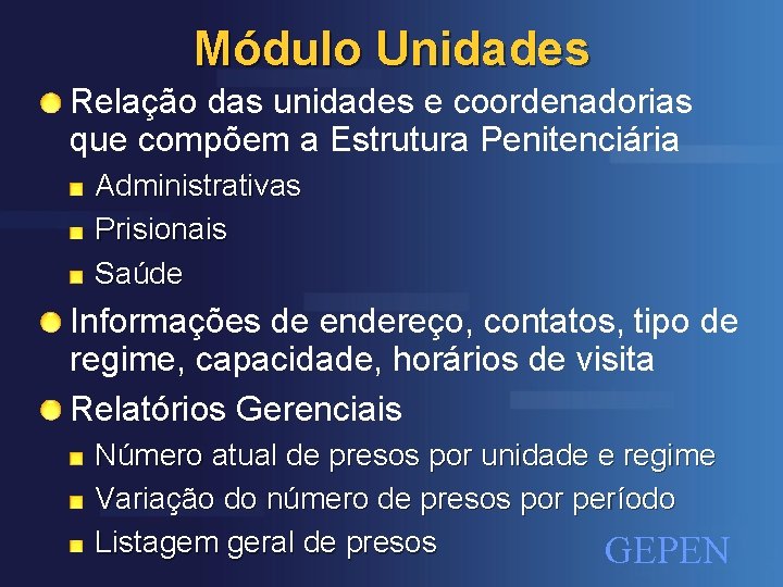 Módulo Unidades Relação das unidades e coordenadorias que compõem a Estrutura Penitenciária Administrativas Prisionais