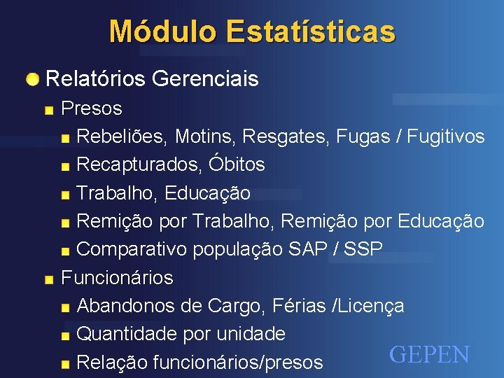 Módulo Estatísticas Relatórios Gerenciais Presos Rebeliões, Motins, Resgates, Fugas / Fugitivos Recapturados, Óbitos Trabalho,