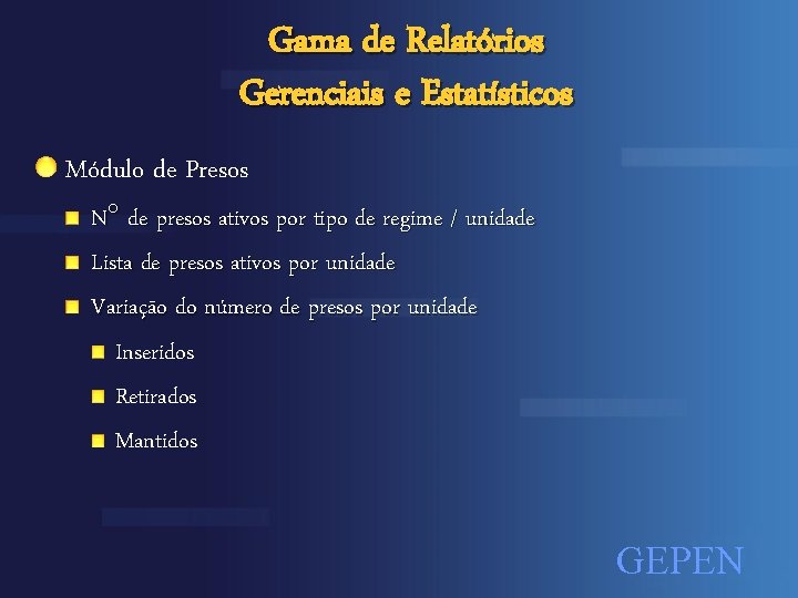 Gama de Relatórios Gerenciais e Estatísticos Módulo de Presos N de presos ativos por