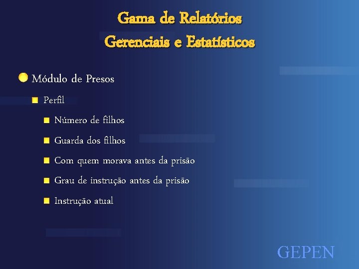 Gama de Relatórios Gerenciais e Estatísticos Módulo de Presos Perfil Número de filhos Guarda