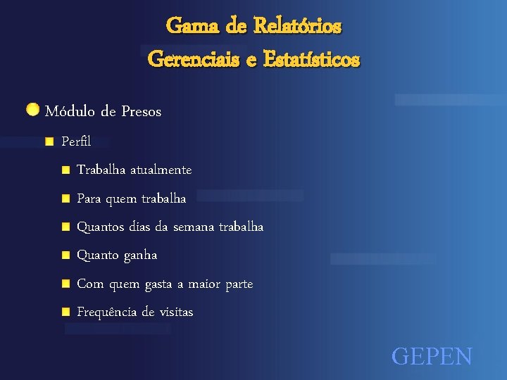 Gama de Relatórios Gerenciais e Estatísticos Módulo de Presos Perfil Trabalha atualmente Para quem