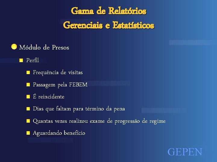Gama de Relatórios Gerenciais e Estatísticos Módulo de Presos Perfil Frequência de visitas Passagem