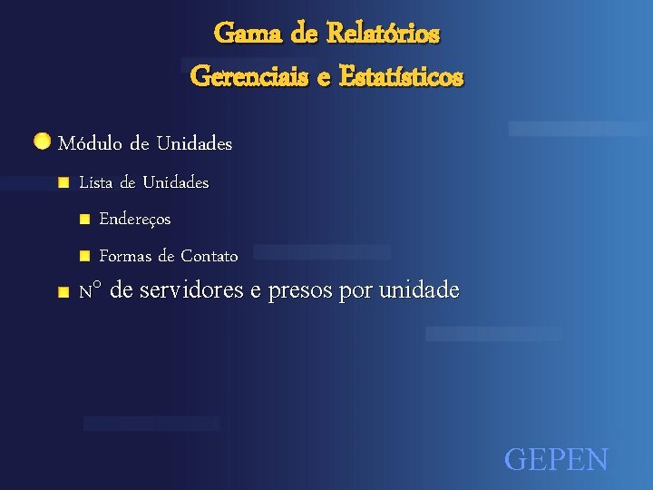 Gama de Relatórios Gerenciais e Estatísticos Módulo de Unidades Lista de Unidades Endereços Formas