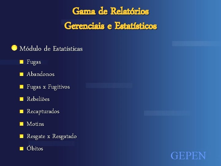 Gama de Relatórios Gerenciais e Estatísticos Módulo de Estatísticas Fugas Abandonos Fugas x Fugitivos