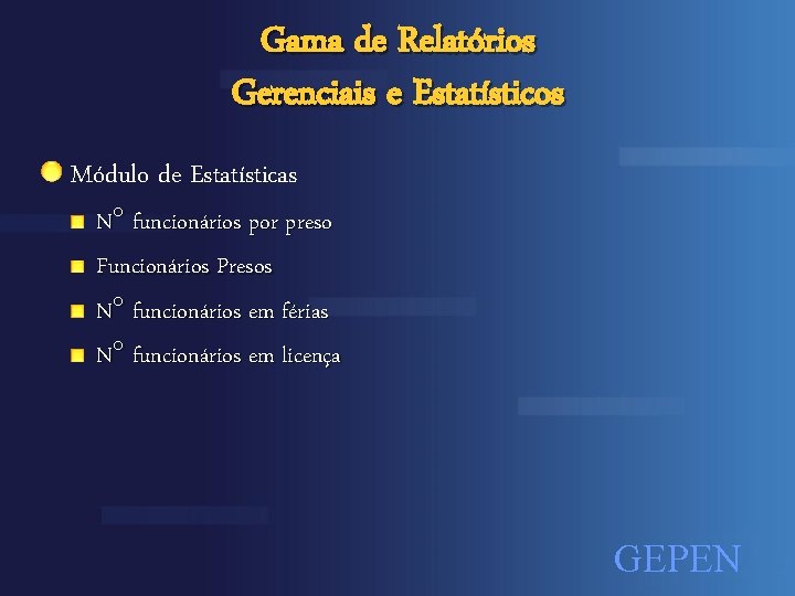 Gama de Relatórios Gerenciais e Estatísticos Módulo de Estatísticas N funcionários por preso Funcionários