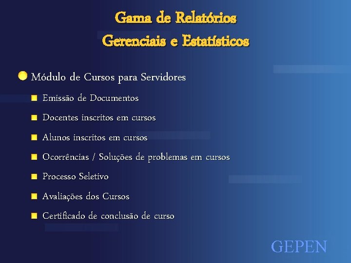 Gama de Relatórios Gerenciais e Estatísticos Módulo de Cursos para Servidores Emissão de Documentos