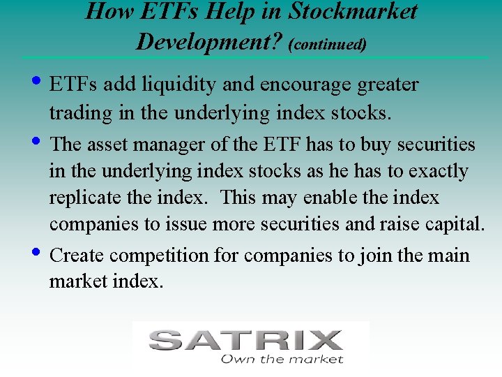 How ETFs Help in Stockmarket Development? (continued) • ETFs add liquidity and encourage greater