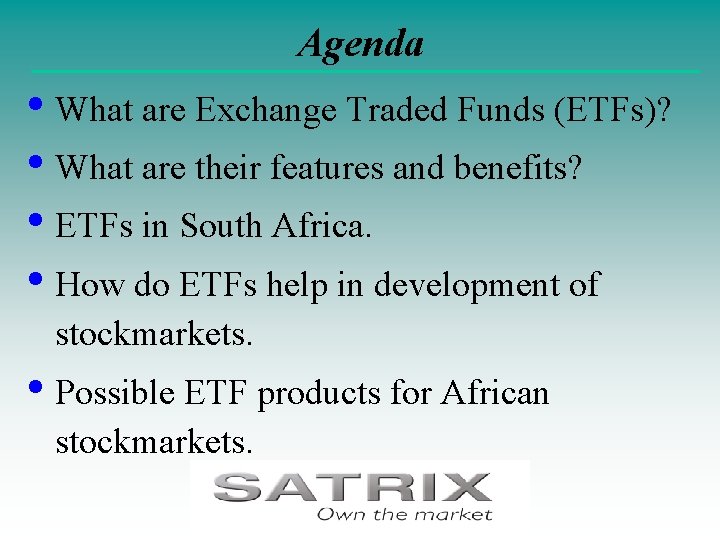Agenda • What are Exchange Traded Funds (ETFs)? • What are their features and