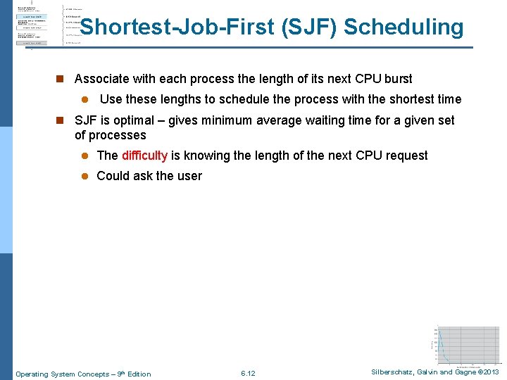 Shortest-Job-First (SJF) Scheduling n Associate with each process the length of its next CPU