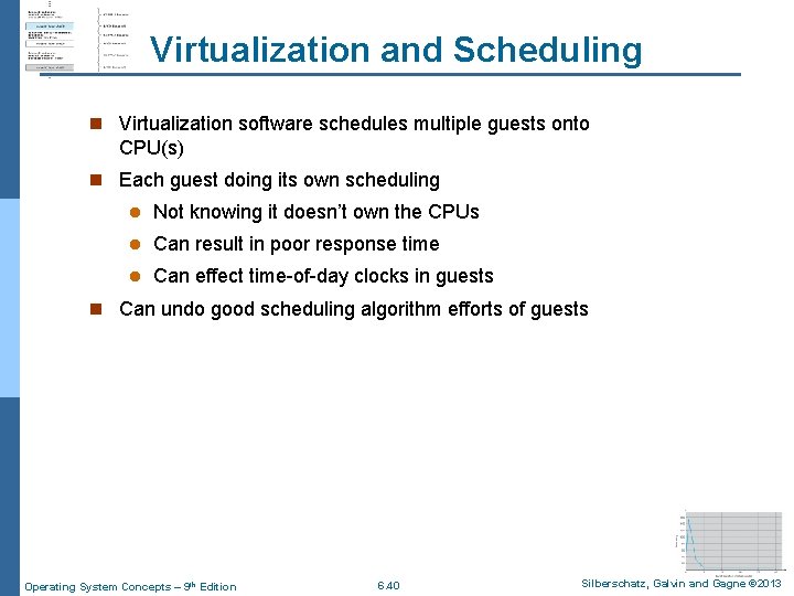 Virtualization and Scheduling n Virtualization software schedules multiple guests onto CPU(s) n Each guest