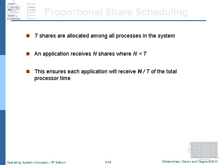 Proportional Share Scheduling n T shares are allocated among all processes in the system