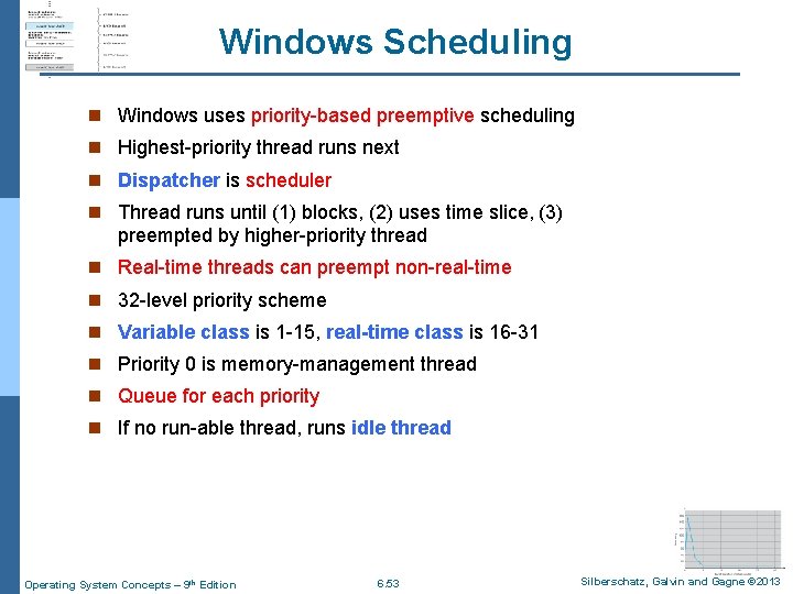 Windows Scheduling n Windows uses priority-based preemptive scheduling n Highest-priority thread runs next n