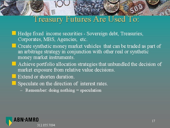 Treasury Futures Are Used To: n Hedge fixed income securities - Sovereign debt, Treasuries,