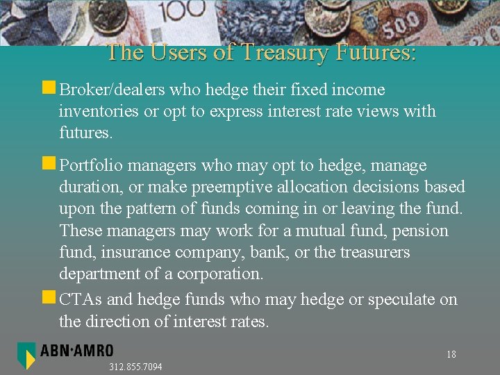 The Users of Treasury Futures: n Broker/dealers who hedge their fixed income inventories or