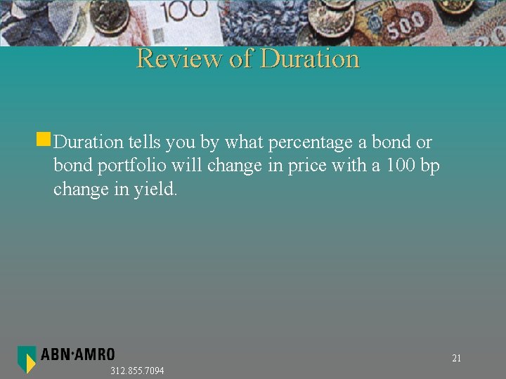 Review of Duration n. Duration tells you by what percentage a bond or bond