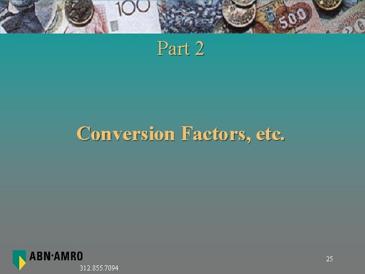 Part 2 Conversion Factors, etc. 25 312. 855. 7094 Part 2 Conversion Factors, etc. 25 312. 855. 7094