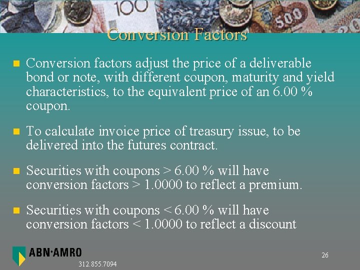 Conversion Factors n Conversion factors adjust the price of a deliverable bond or note,