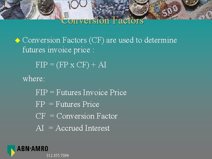 Conversion Factors u Conversion Factors (CF) are used to determine futures invoice price :