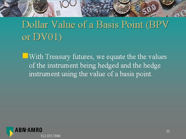 Dollar Value of a Basis Point (BPV or DV 01) n. With Treasury futures, Dollar Value of a Basis Point (BPV or DV 01) n. With Treasury futures,