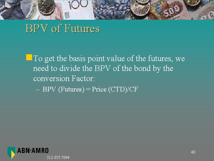 BPV of Futures n. To get the basis point value of the futures, we