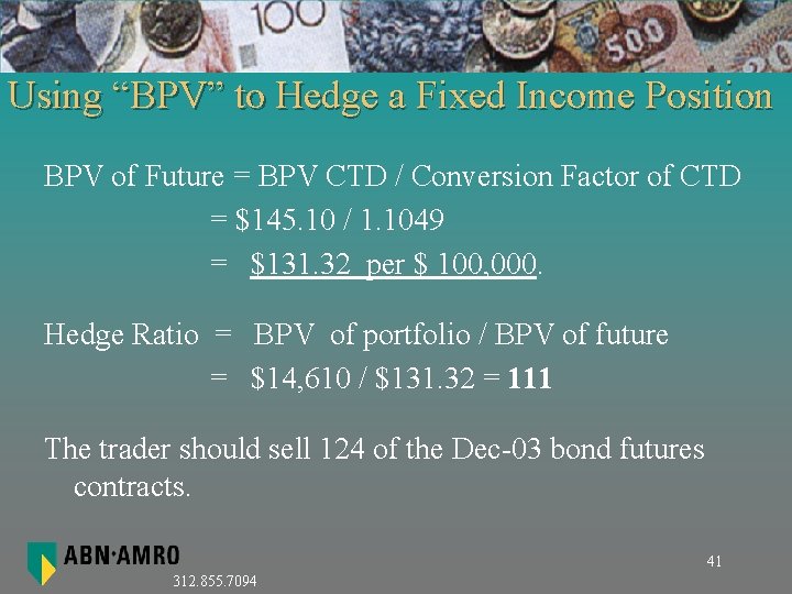 Using “BPV” to Hedge a Fixed Income Position BPV of Future = BPV CTD