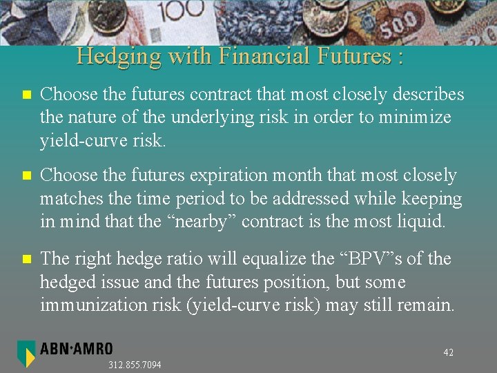 Hedging with Financial Futures : n Choose the futures contract that most closely describes