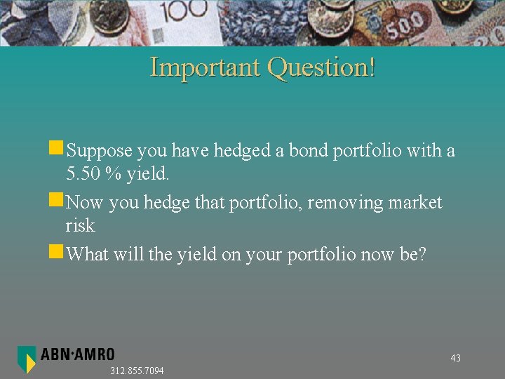 Important Question! n. Suppose you have hedged a bond portfolio with a 5. 50
