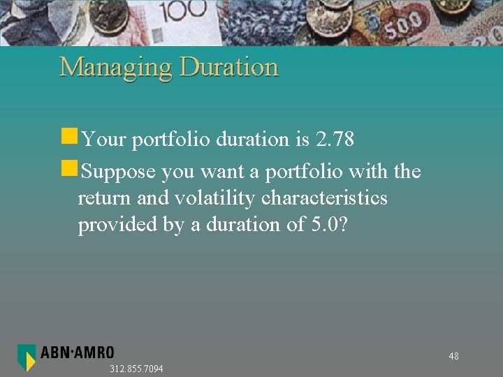 Managing Duration n. Your portfolio duration is 2. 78 n. Suppose you want a