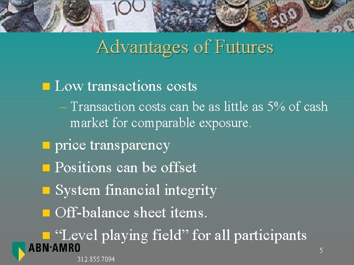 Advantages of Futures n Low transactions costs – Transaction costs can be as little