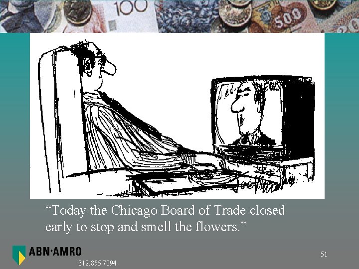 “Today the Chicago Board of Trade closed early to stop and smell the flowers.