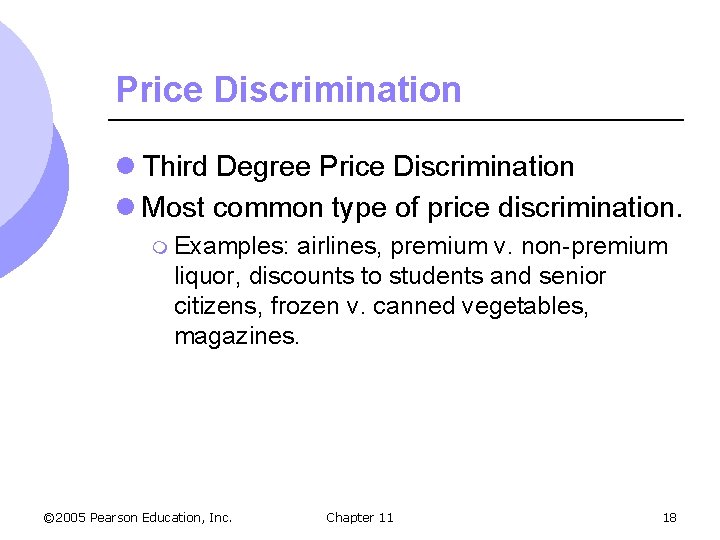 Price Discrimination l Third Degree Price Discrimination l Most common type of price discrimination.