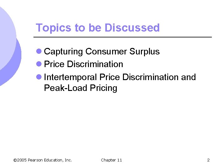 Topics to be Discussed l Capturing Consumer Surplus l Price Discrimination l Intertemporal Price