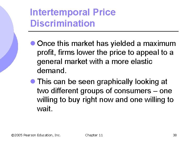 Intertemporal Price Discrimination l Once this market has yielded a maximum profit, firms lower