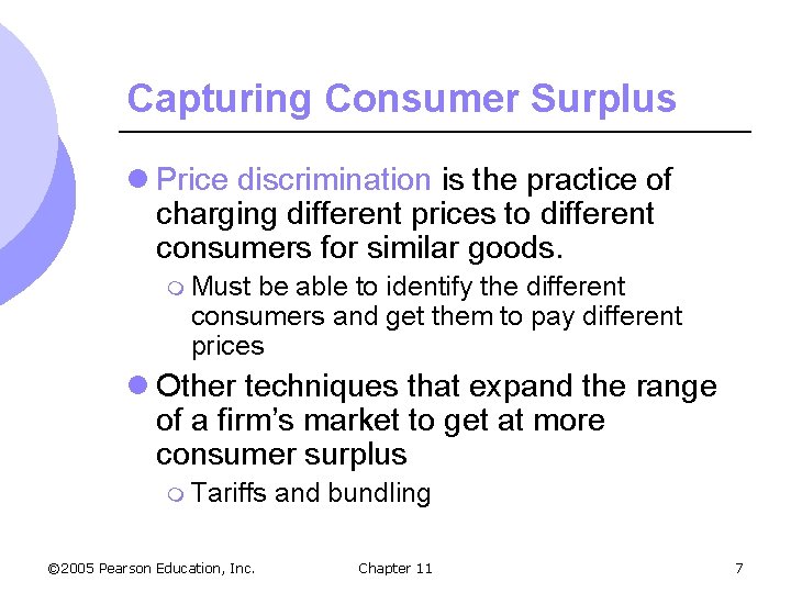 Capturing Consumer Surplus l Price discrimination is the practice of charging different prices to