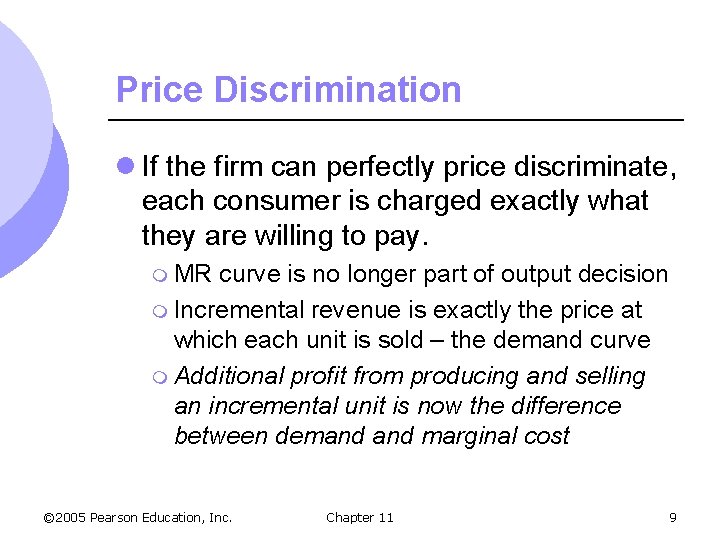 Price Discrimination l If the firm can perfectly price discriminate, each consumer is charged