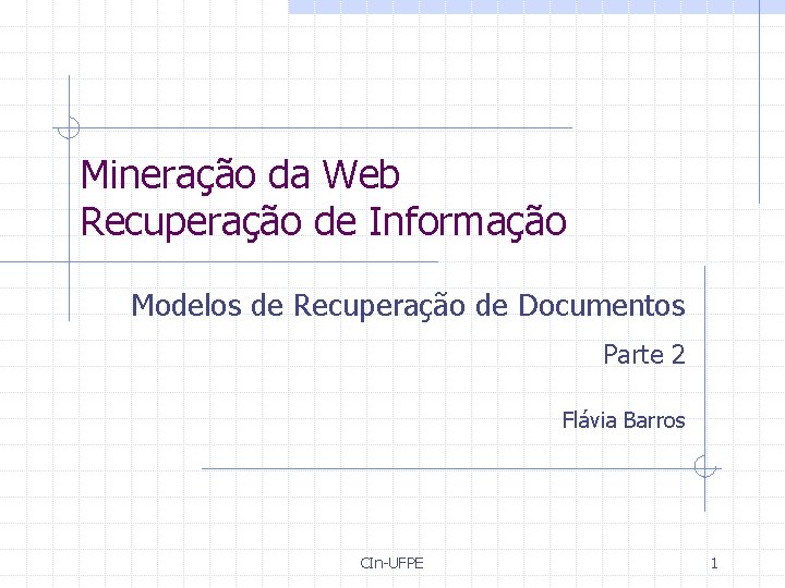 Mineração da Web Recuperação de Informação Modelos de Recuperação de Documentos Parte 2 Flávia