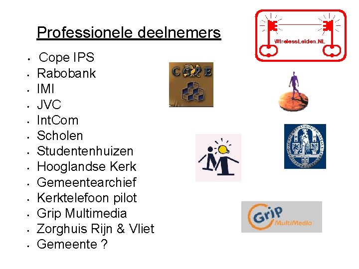 Professionele deelnemers • • • • Cope IPS Rabobank IMI JVC Int. Com Scholen Professionele deelnemers • • • • Cope IPS Rabobank IMI JVC Int. Com Scholen