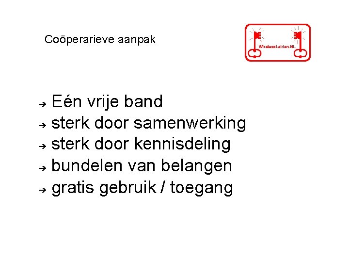 Coöperarieve aanpak Eén vrije band ➔ sterk door samenwerking ➔ sterk door kennisdeling ➔ Coöperarieve aanpak Eén vrije band ➔ sterk door samenwerking ➔ sterk door kennisdeling ➔