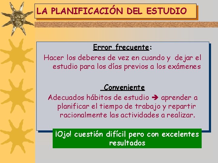 LA PLANIFICACIÓN DEL ESTUDIO Error frecuente: Hacer los deberes de vez en cuando y